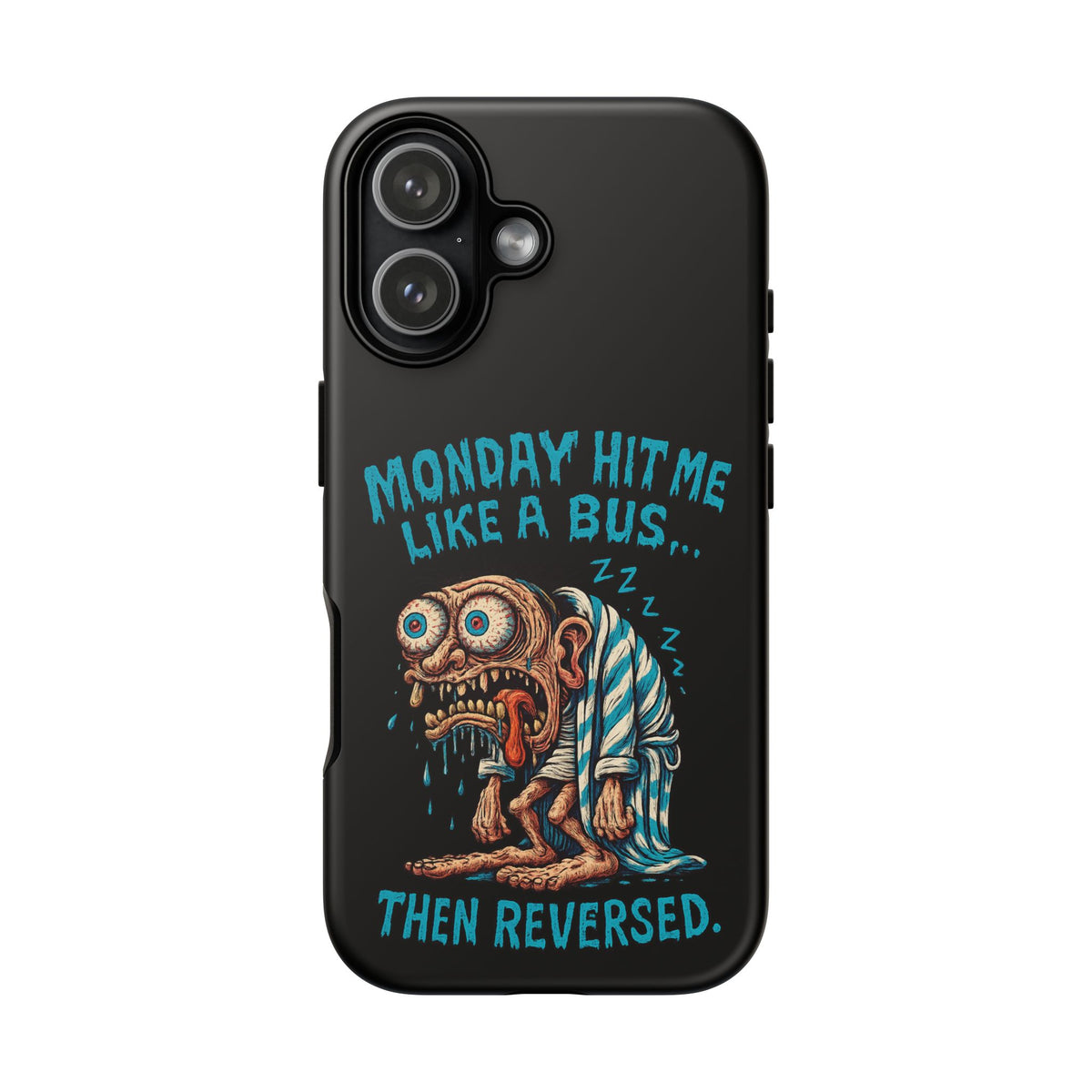 Phone Case — "Monday Hit Me Like a Bus... Then Reversed" Funny Grotesque Zombie Design