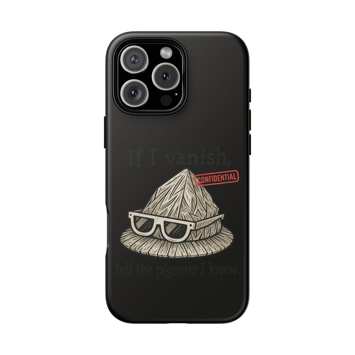 Conspiracy Tin-Foil Hat Phone Case — If I Vanish, Tell the Pigeons I Knew (Confidential)