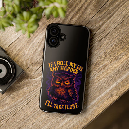 Phone Case — 'If I Roll My Eye Any Harder I'll Take Flight' Owl Graphic