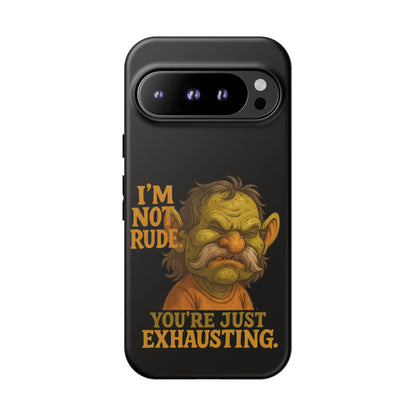 Phone Case — "I'm Not Rude, You're Just Exhausting" Grumpy Goblin Protective Cover