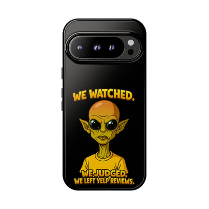 Phone Case — Funny Alien Design: "We Watched. We Judged. We Left Yelp Reviews."