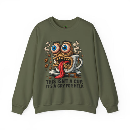 This Isn’t a Cup. It’s a Cry for Help. – Coffee Meltdown Sweatshirt