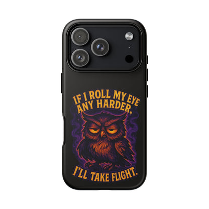 Phone Case — 'If I Roll My Eye Any Harder I'll Take Flight' Owl Graphic