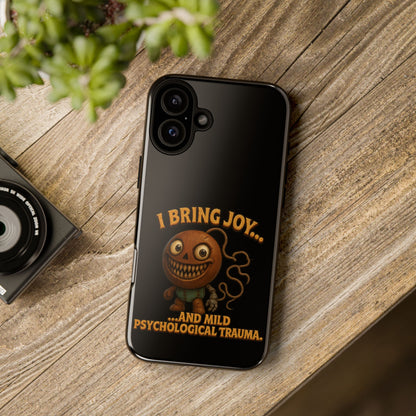 Phone Case — "I Bring Joy... and Mild Psychological Trauma" Funny Creepy Design