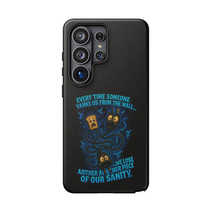 Phone Case — 'Every Time Someone Yanks Us From the Wall... We Lose Another Piece of Our Sanity' Blue Monster Design
