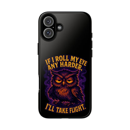 Phone Case — 'If I Roll My Eye Any Harder I'll Take Flight' Owl Graphic