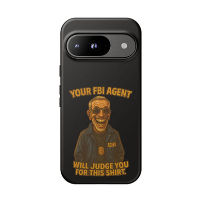 Phone Case — "Your FBI Agent Will Judge You For This Shirt" Funny Novelty Protective Case