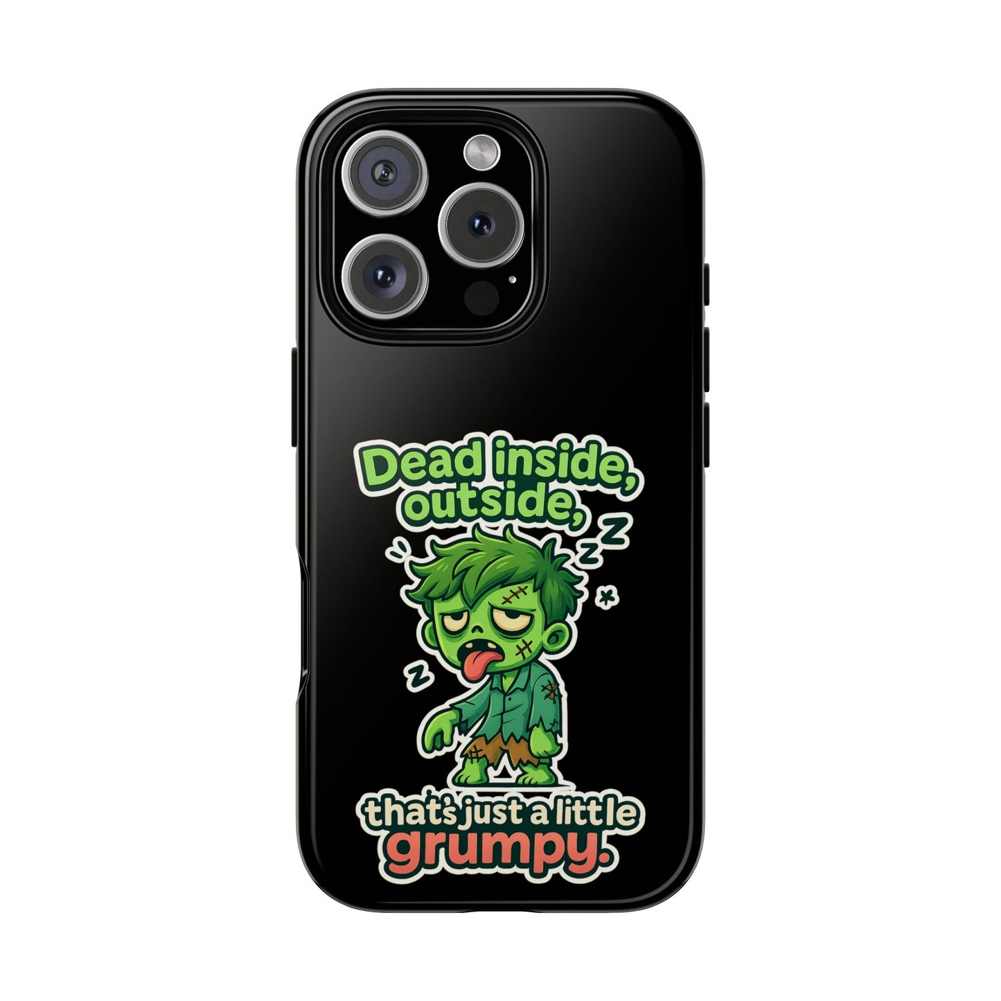 Phone Case — "Dead Inside, Outside, That's Just a Little Grumpy" Cute Zombie Design
