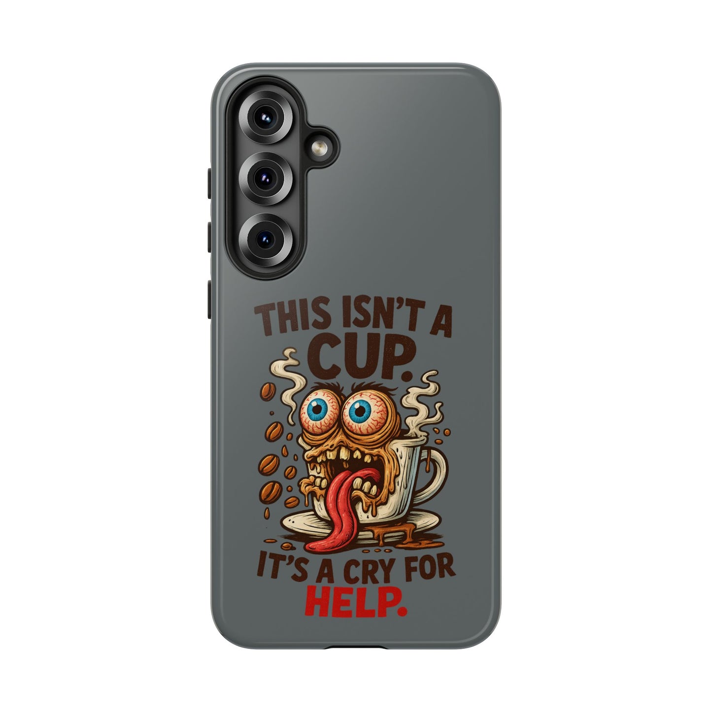 Phone Case — "This Isn't a Cup, It's a Cry for Help" Funny Coffee Monster Design