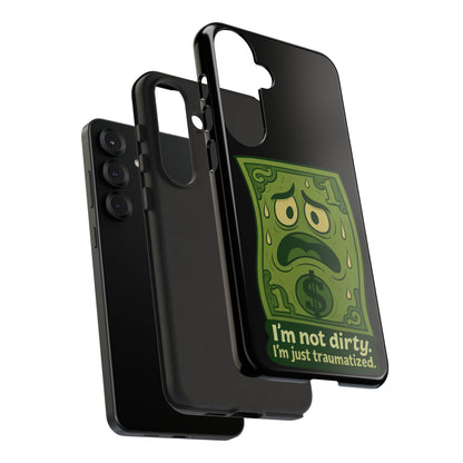 Phone Case — Funny Traumatized Dollar Bill Design ("I'm not dirty, I'm just traumatized")