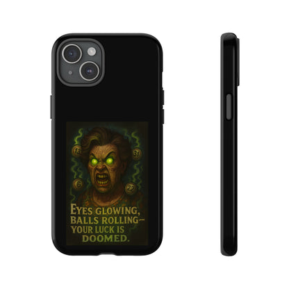 Horror Phone Case — "Eyes Glowing, Balls Rolling — Your Luck Is Doomed"