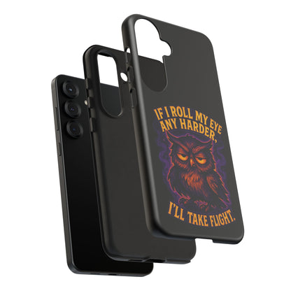 Phone Case — 'If I Roll My Eye Any Harder I'll Take Flight' Owl Graphic