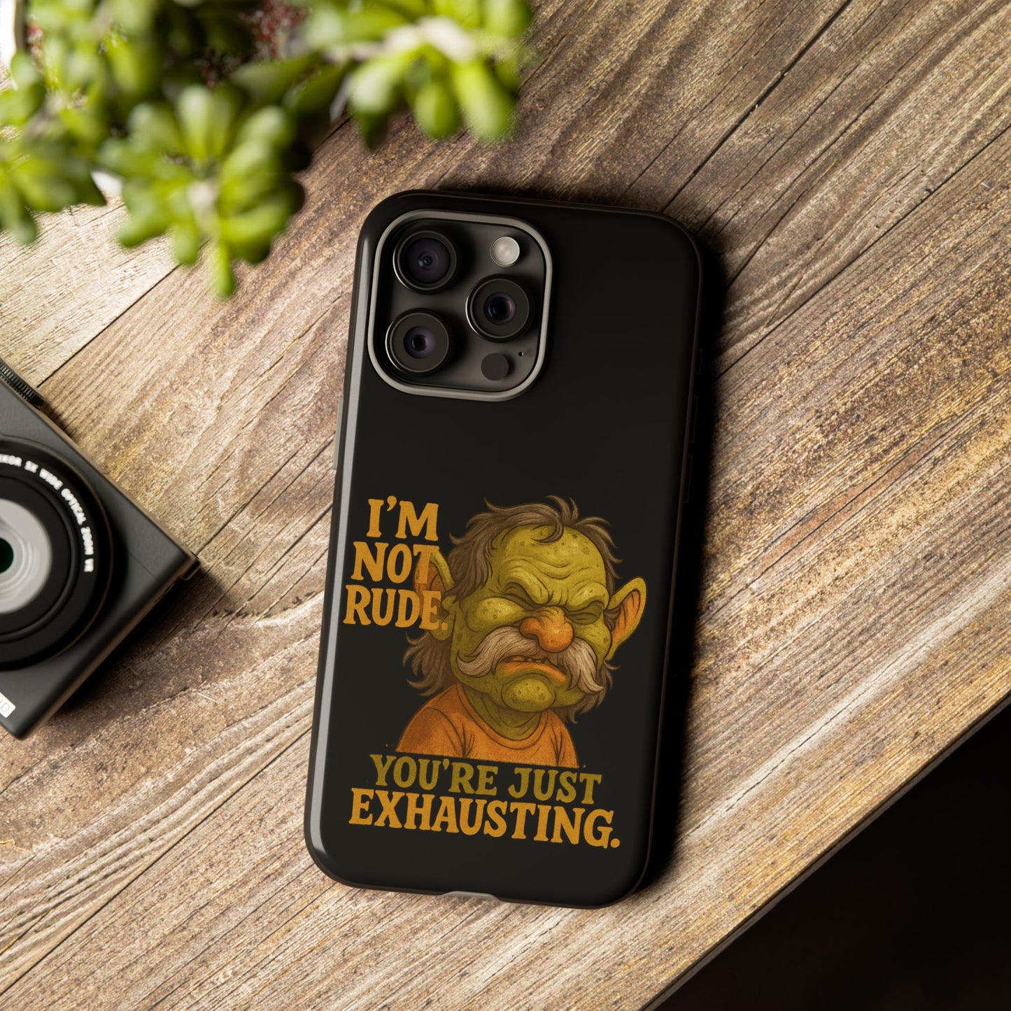 Phone Case — "I'm Not Rude, You're Just Exhausting" Grumpy Goblin Protective Cover
