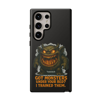 Phone Case — "Got Monsters Under Your Bed? I Trained Them." Funny Monster Protective Cover