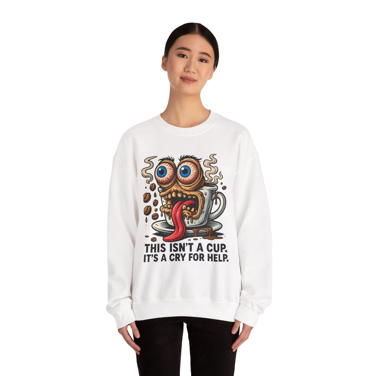 This Isn’t a Cup. It’s a Cry for Help. – Coffee Meltdown Sweatshirt