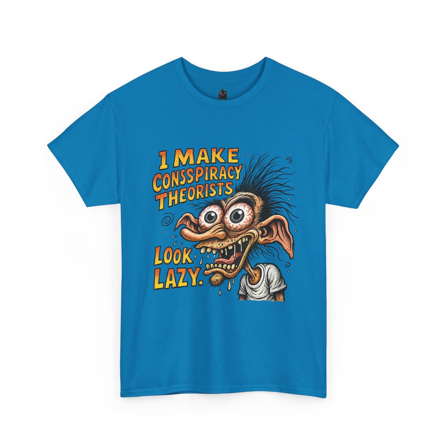 I Make Conspiracy Theorists Look Lazy T-Shirt | Comic Monster Illustration