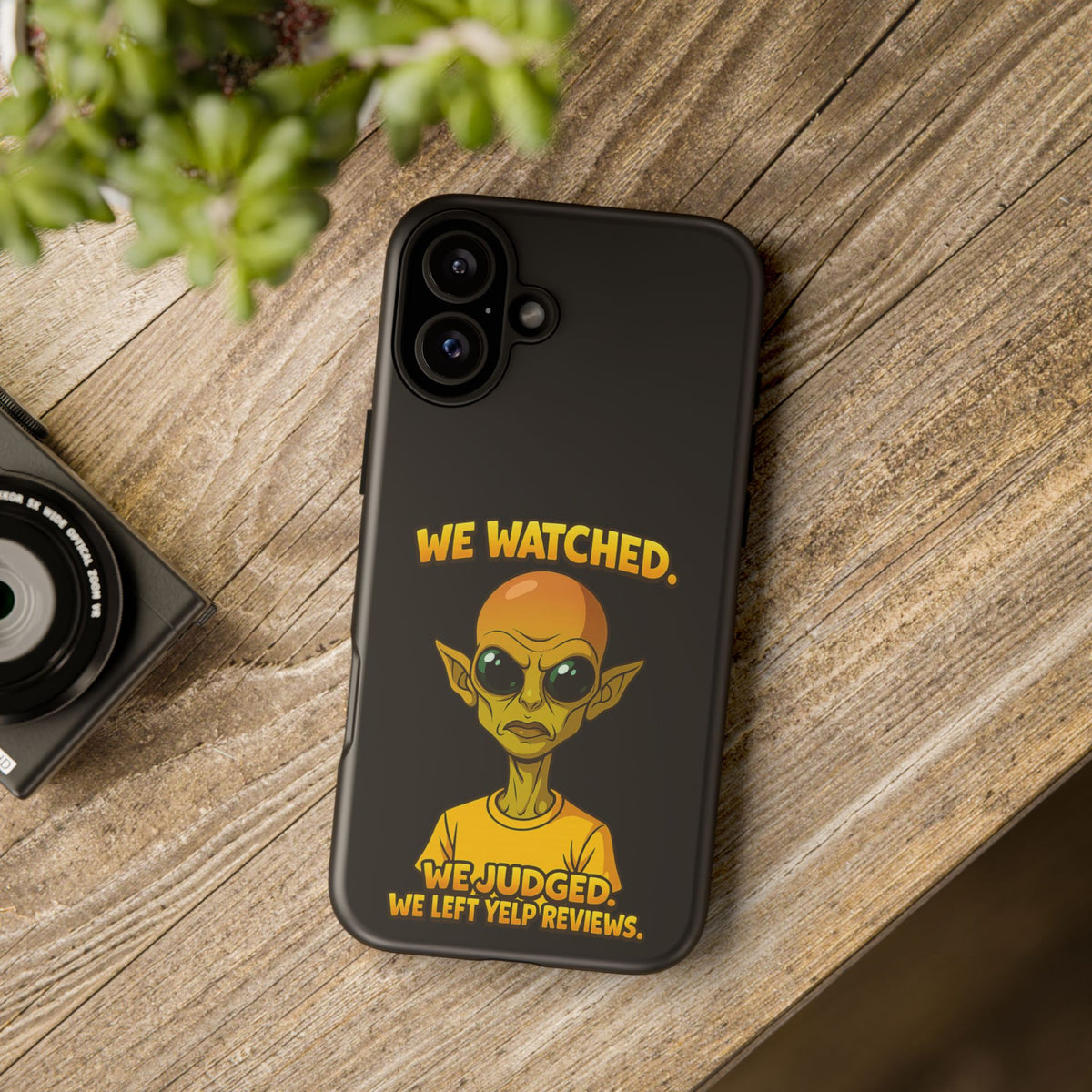 Phone Case — Funny Alien Design: "We Watched. We Judged. We Left Yelp Reviews."