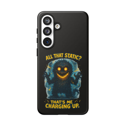 Phone Case — 'All That Static? That's Me Charging Up' Cute Monster Protective Case