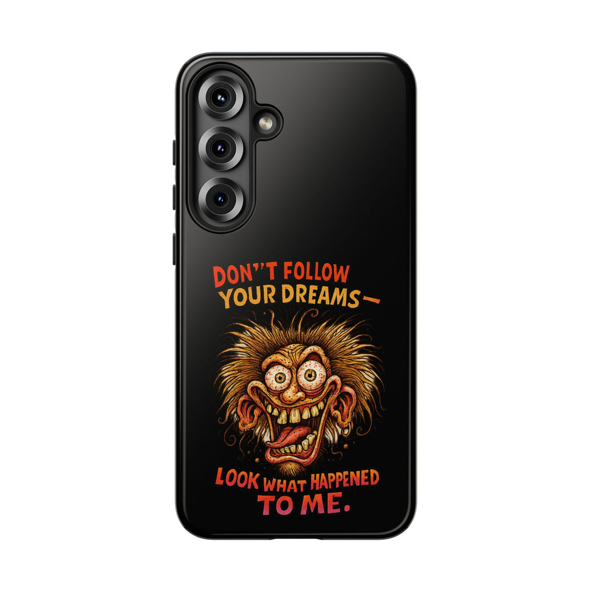 Phone Case — “Don't Follow Your Dreams, Look What Happened to Me” Horror Graphic