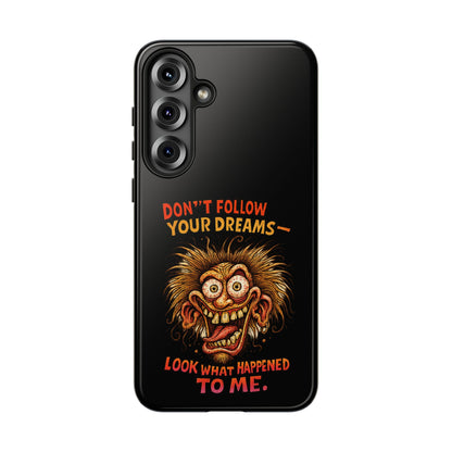 Phone Case — “Don't Follow Your Dreams, Look What Happened to Me” Horror Graphic