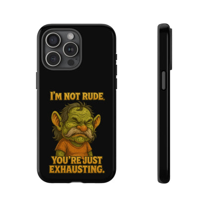 Phone Case – "I'm Not Rude, You're Just Exhausting" Funny Grumpy Troll Protective Cover
