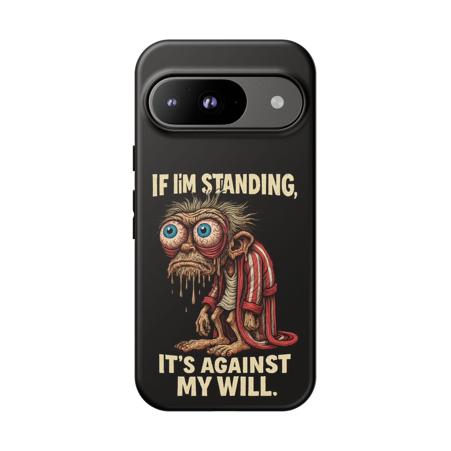 If I’m Standing It’s Against My Will — Funny Sleepy Monster Phone Case