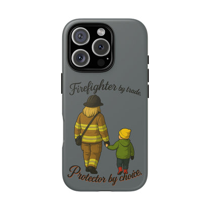 Firefighter Protector Phone Case — “Firefighter by trade, Protector by choice”