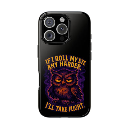 Phone Case — 'If I Roll My Eye Any Harder I'll Take Flight' Owl Graphic