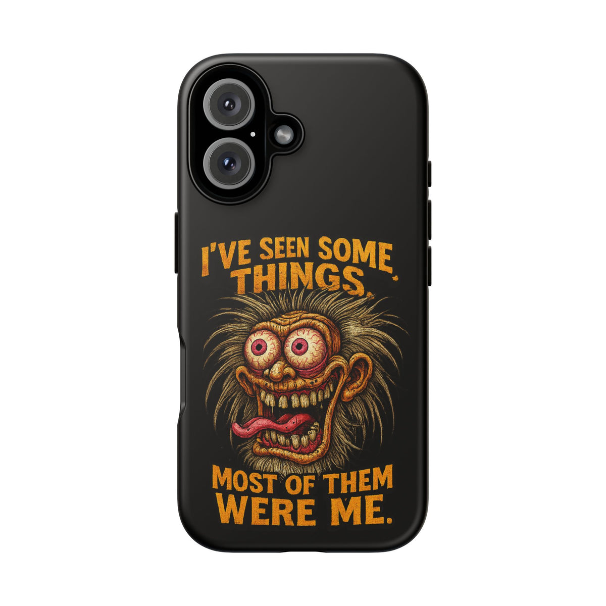 Funny Retro Monster Phone Case — "I've Seen Some Things, Most Of Them Were Me"
