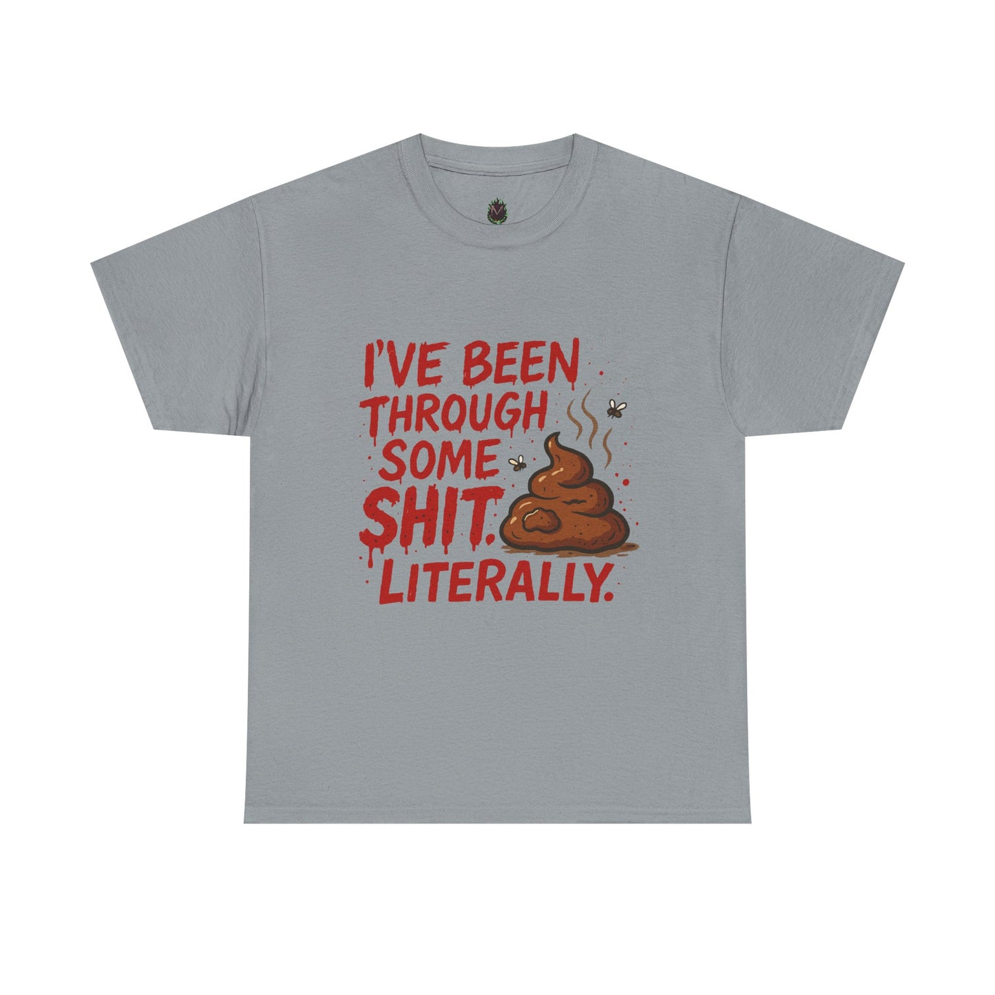 I’ve Been Through Some Sh*t – Literally Tee