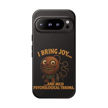 Phone Case — "I Bring Joy... and Mild Psychological Trauma" Funny Creepy Design