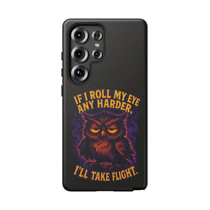 Phone Case — 'If I Roll My Eye Any Harder I'll Take Flight' Owl Graphic