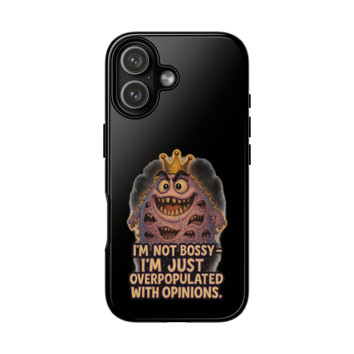Phone Case — "I'm Not Bossy, I'm Just Overpopulated With Opinions" Funny Monster Graphic