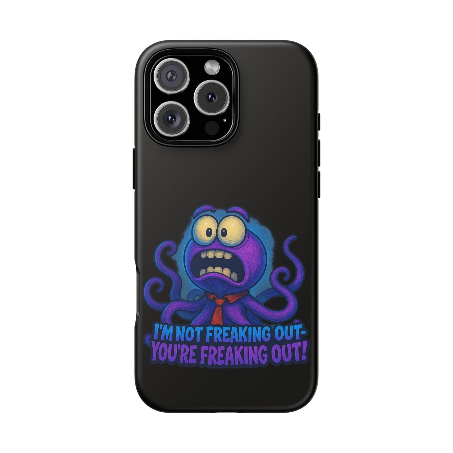 Phone Case — Funny Octopus Design "I'm Not Freaking Out, You're Freaking Out"