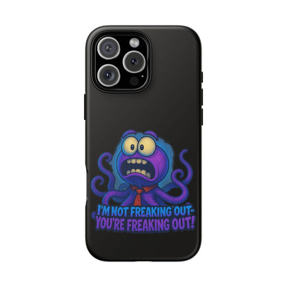 Phone Case — Funny Octopus Design "I'm Not Freaking Out, You're Freaking Out"