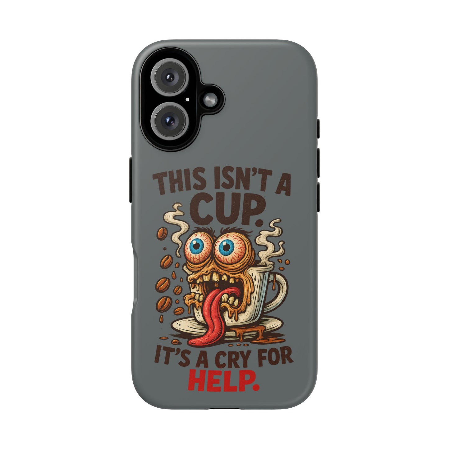 Phone Case — "This Isn't a Cup, It's a Cry for Help" Funny Coffee Monster Design