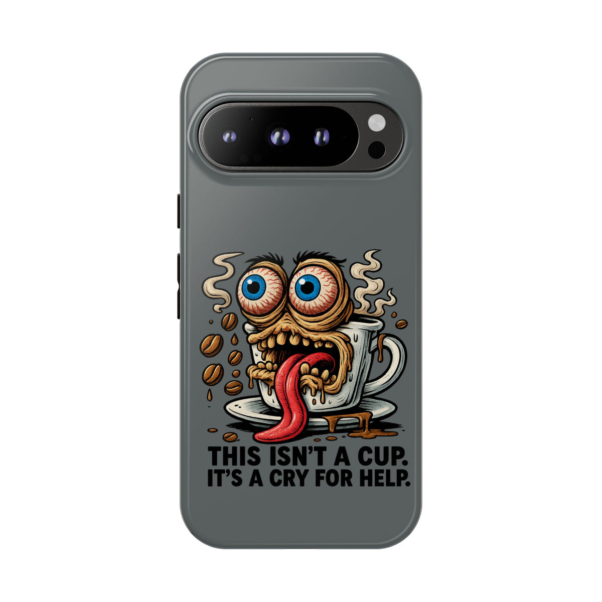 Phone Case — "This Isn't a Cup, It's a Cry for Help" Coffee Monster Design