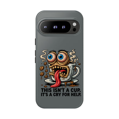 Phone Case — "This Isn't a Cup, It's a Cry for Help" Coffee Monster Design