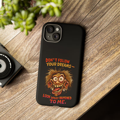 Phone Case — “Don't Follow Your Dreams, Look What Happened to Me” Horror Graphic