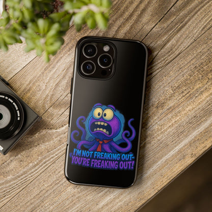 Phone Case — Funny Octopus Design "I'm Not Freaking Out, You're Freaking Out"