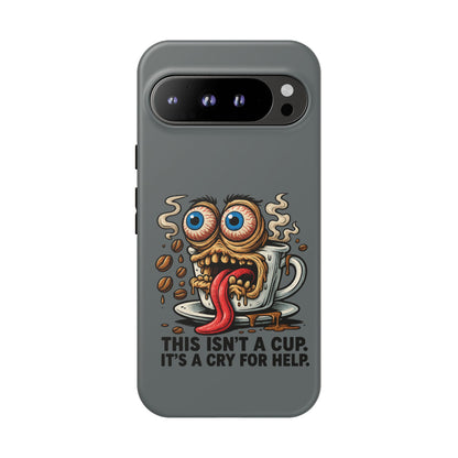 Phone Case — "This Isn't a Cup, It's a Cry for Help" Coffee Monster Design