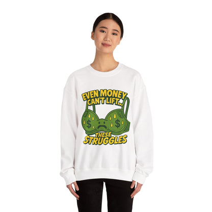Even Money Can’t Lift These Struggles – Funny Bra Sweatshirt