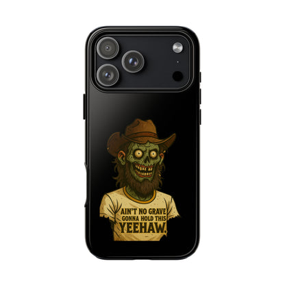 Zombie Cowboy Phone Case — "Ain't No Grave Gonna Hold This Yeehaw" Protective iPhone Cover