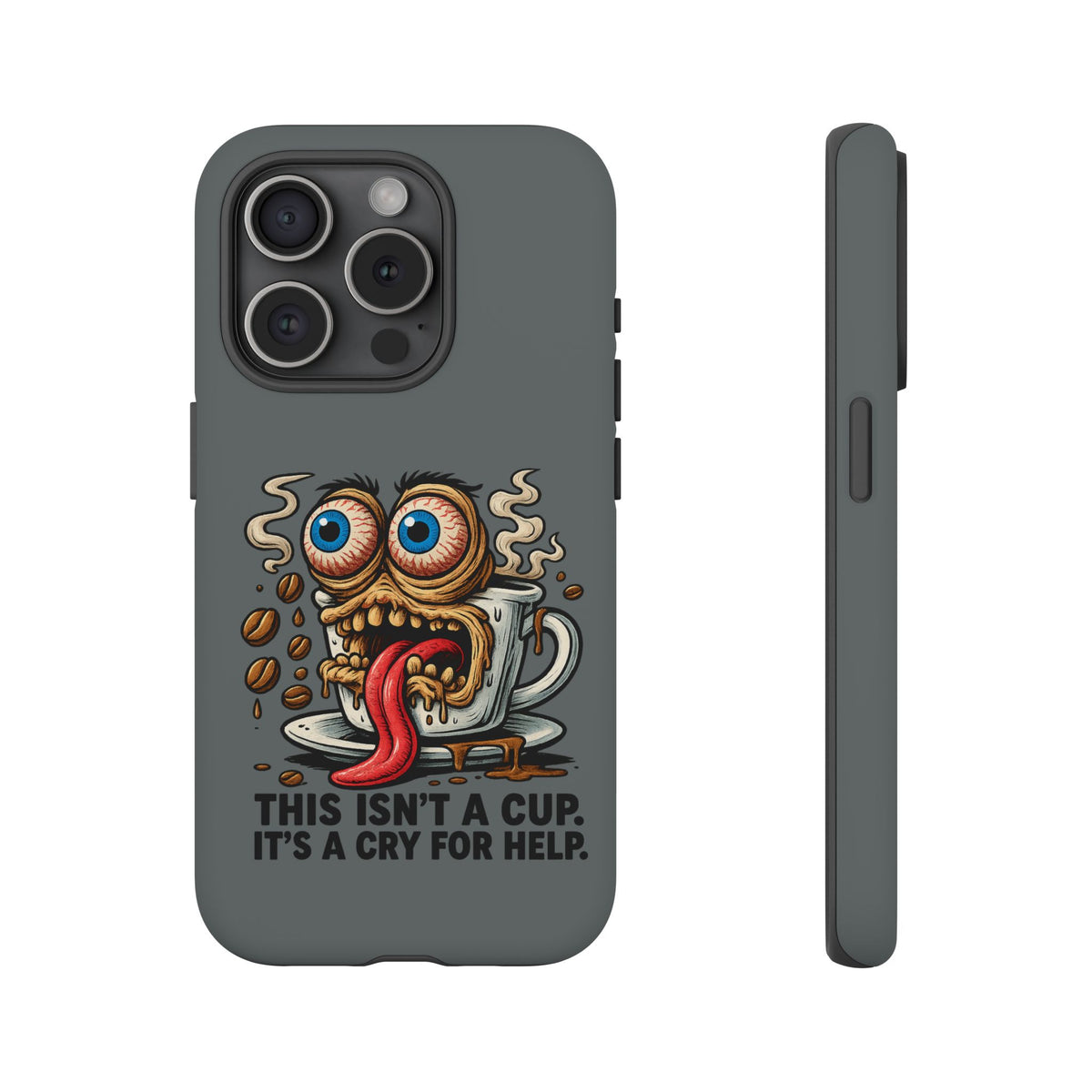 Phone Case — "This Isn't a Cup, It's a Cry for Help" Coffee Monster Design