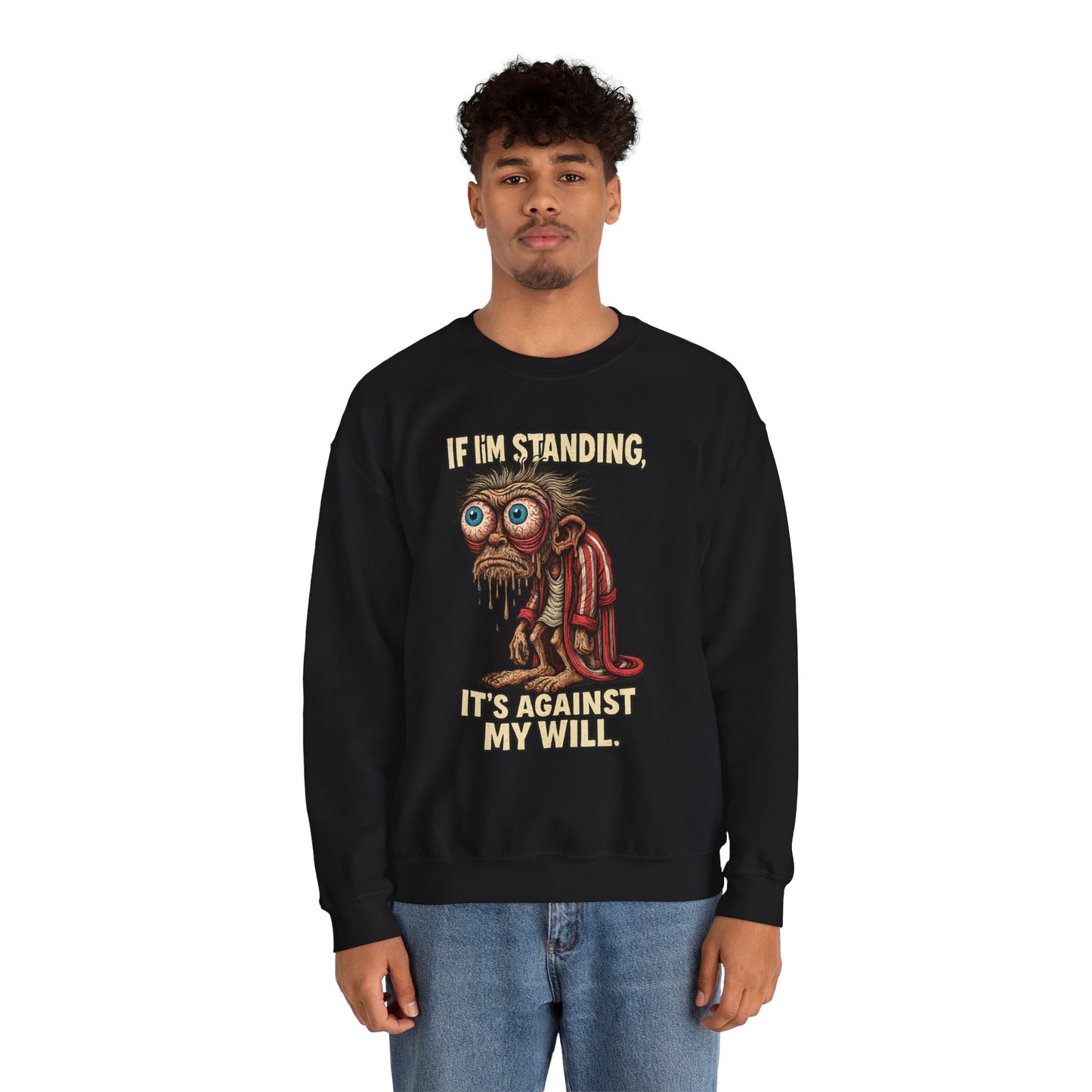 If I'm Standing, It's Against My Will – Slouchy Zombie Sweatshirt
