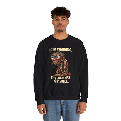 If I'm Standing, It's Against My Will – Slouchy Zombie Sweatshirt