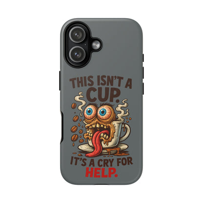 Phone Case — "This Isn't a Cup, It's a Cry for Help" Funny Coffee Monster Design