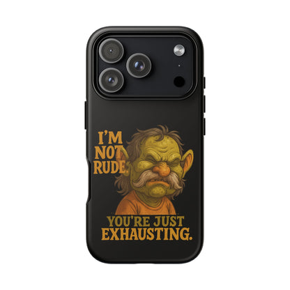 Phone Case — "I'm Not Rude, You're Just Exhausting" Grumpy Goblin Protective Cover