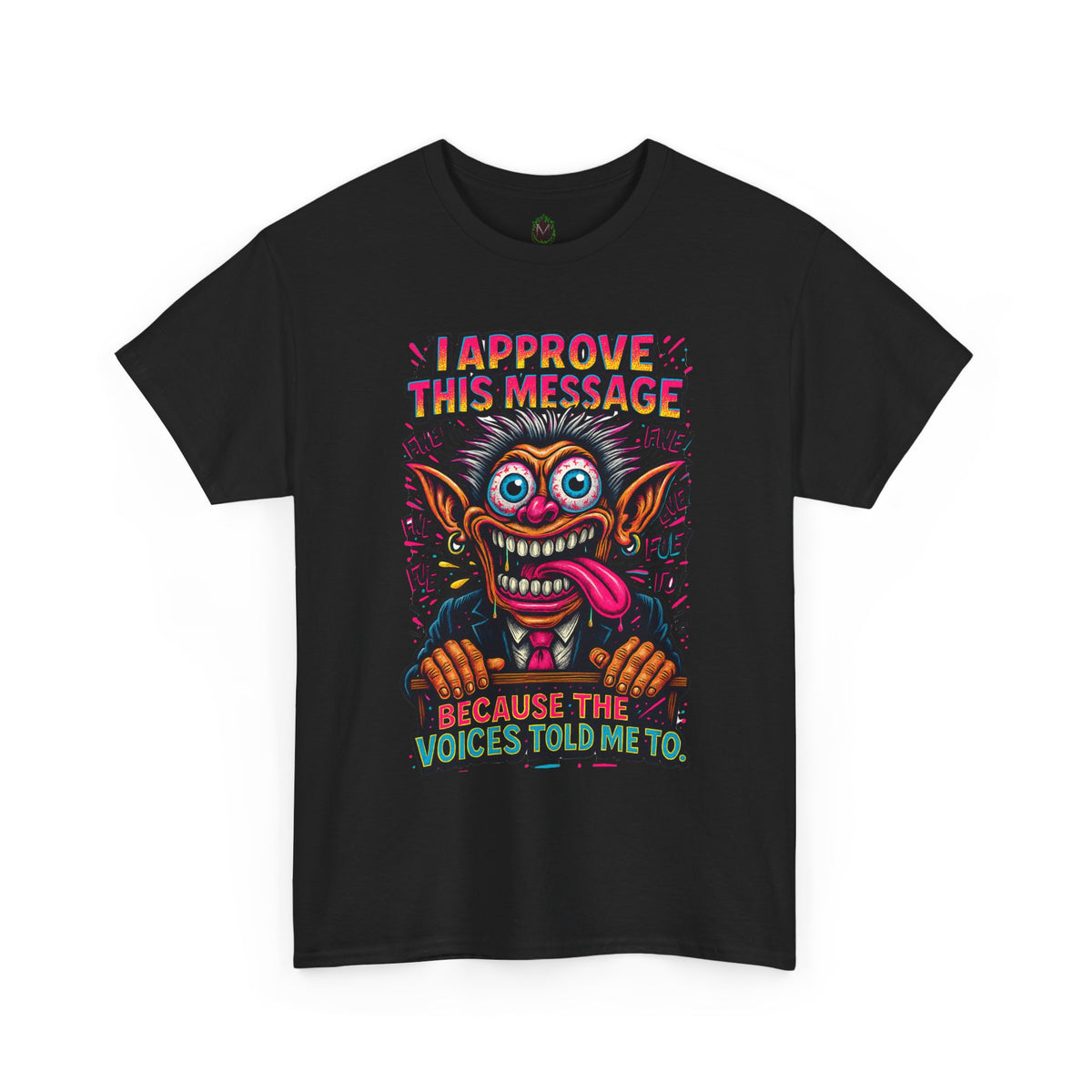 T-Shirt — "I Approve This Message Because The Voices Told Me To" Graphic Tee