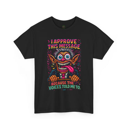 T-Shirt — "I Approve This Message Because The Voices Told Me To" Graphic Tee